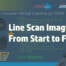 Line Scan Imaging From Start to Finish webinar video